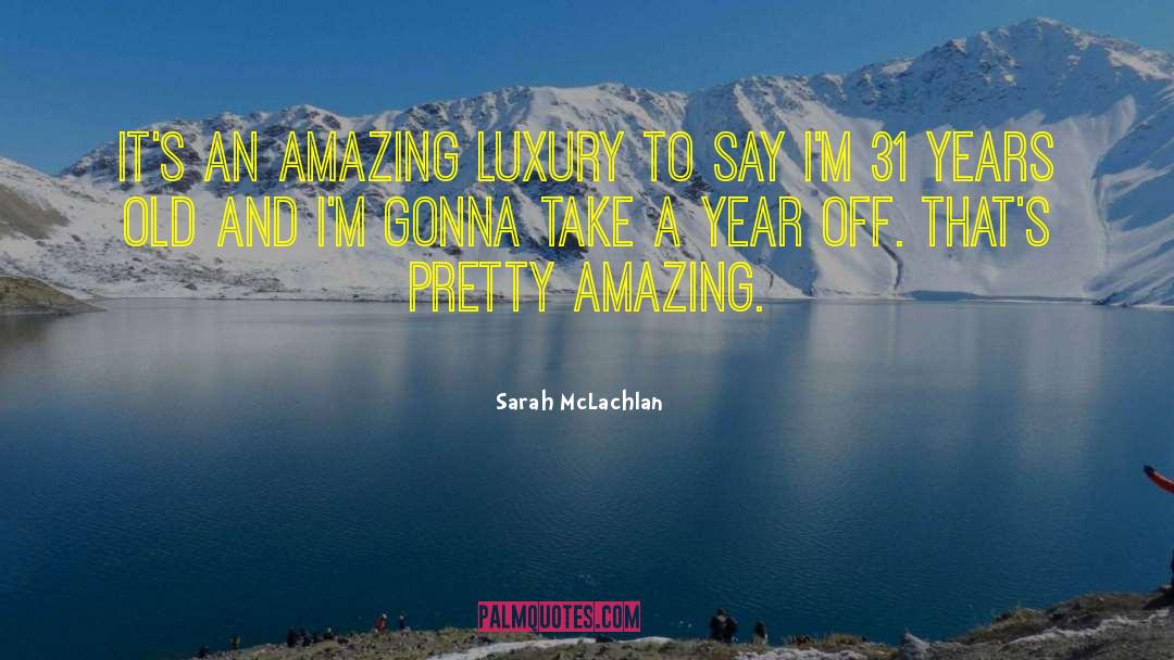 Turning 31 Years Old quotes by Sarah McLachlan