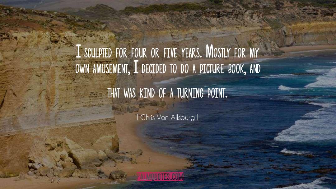 Turning Point quotes by Chris Van Allsburg