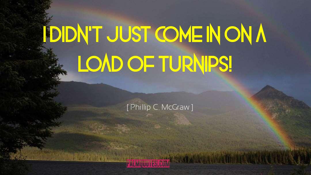 Turnip quotes by Phillip C. McGraw