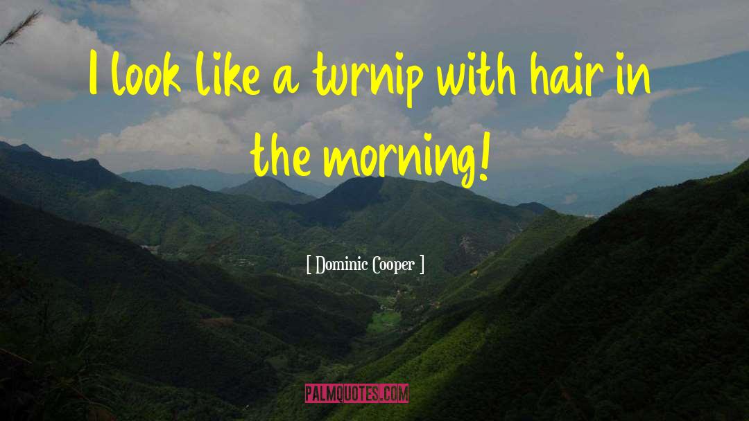 Turnip quotes by Dominic Cooper