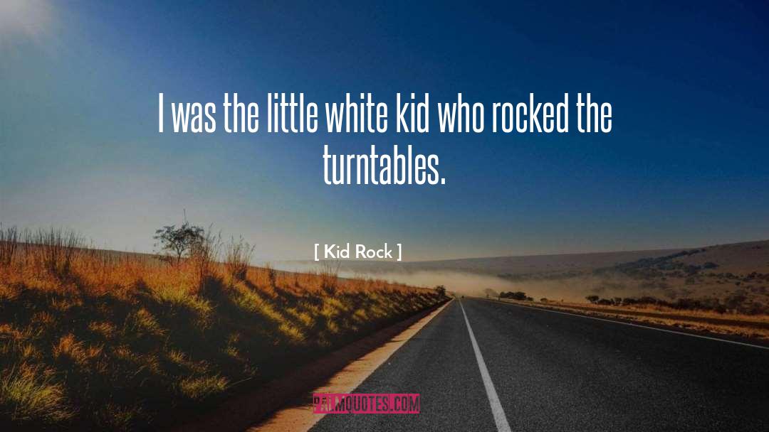 Turntables quotes by Kid Rock