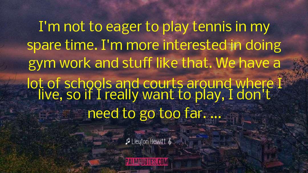 Turville Tennis quotes by Lleyton Hewitt