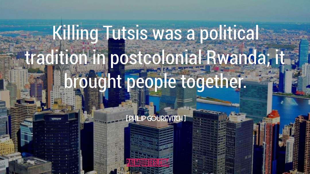 Tutsis quotes by Philip Gourevitch