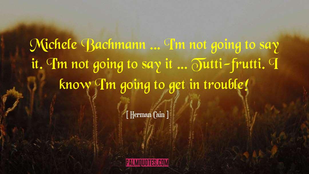 Tutti quotes by Herman Cain