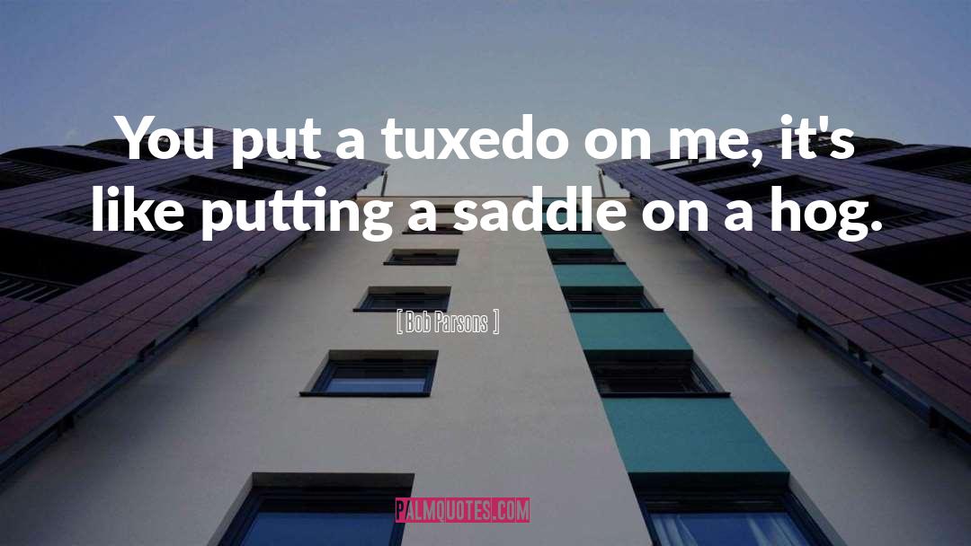 Tuxedo quotes by Bob Parsons