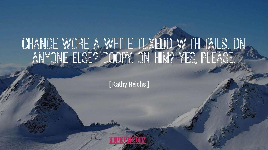 Tuxedo quotes by Kathy Reichs