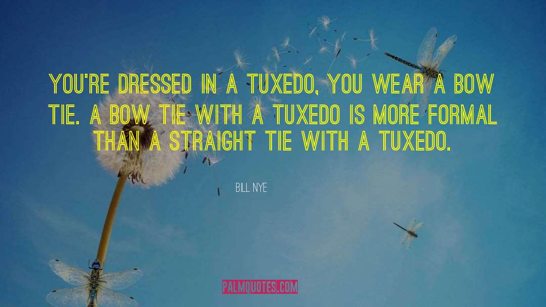 Tuxedo quotes by Bill Nye