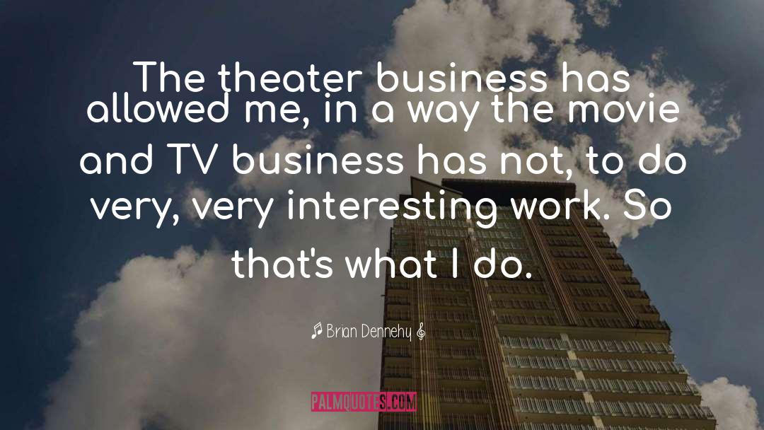 Tv Reporter quotes by Brian Dennehy