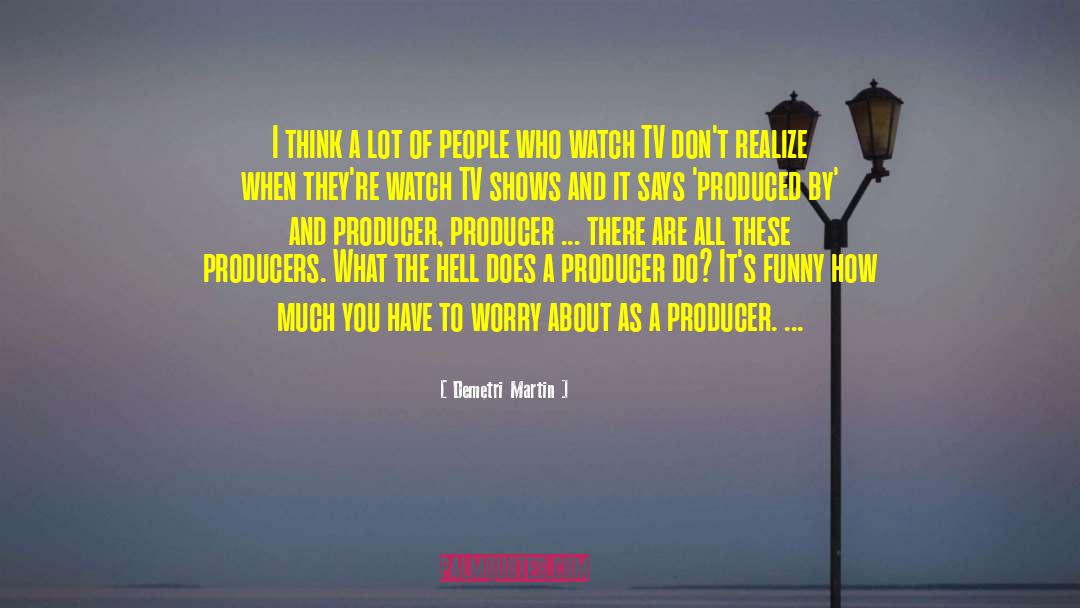 Tv Shows quotes by Demetri Martin