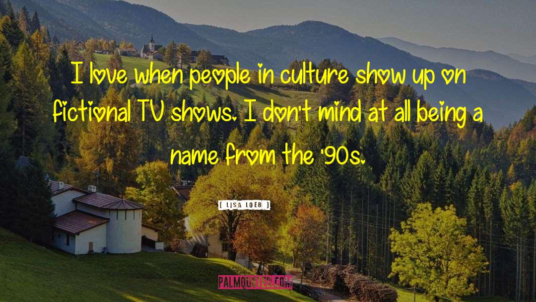 Tv Shows quotes by Lisa Loeb