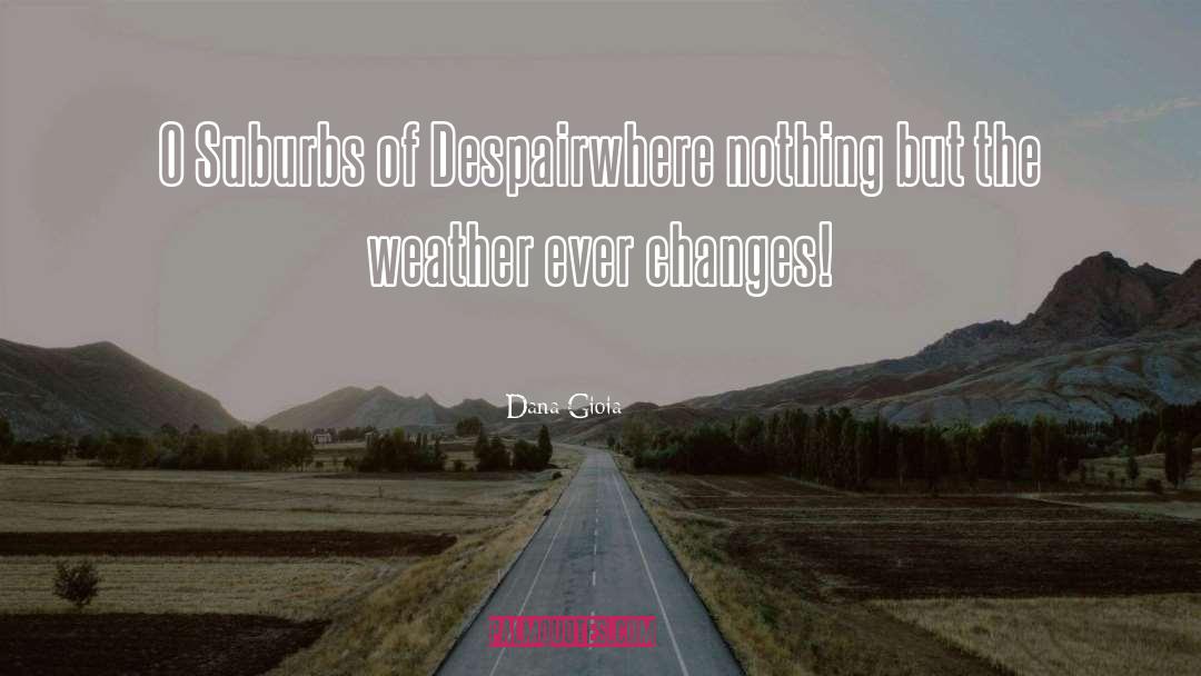 Tveria Weather quotes by Dana Gioia