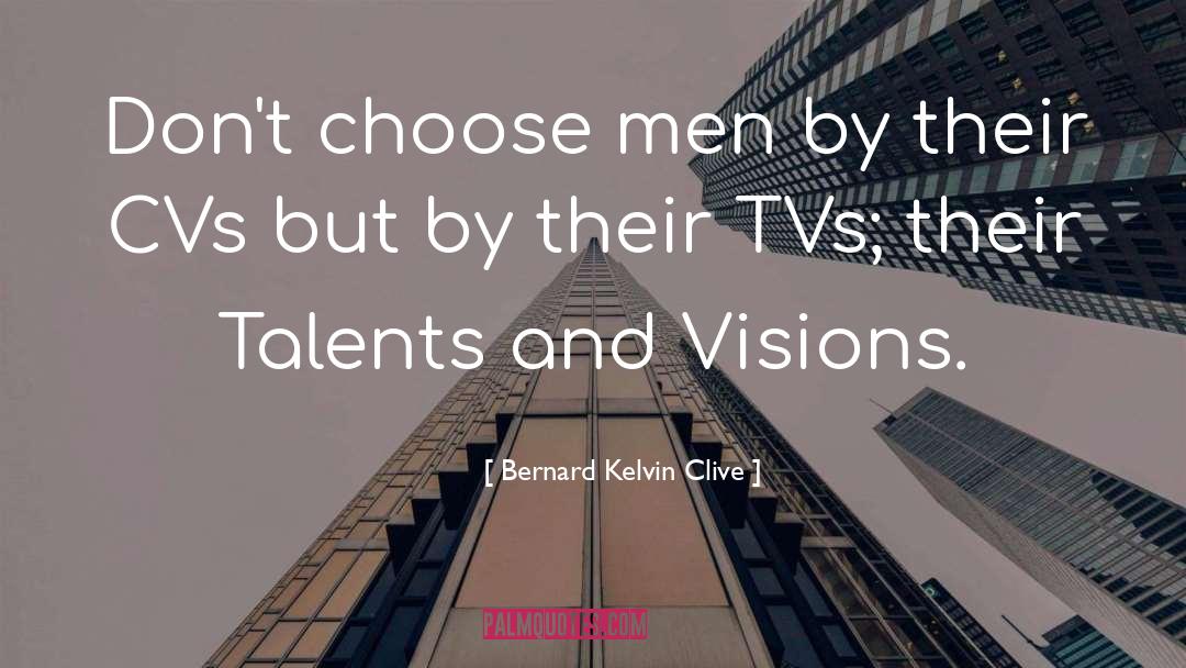 Tvs quotes by Bernard Kelvin Clive