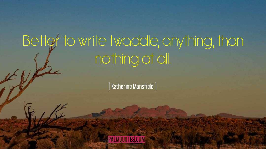 Twaddle quotes by Katherine Mansfield