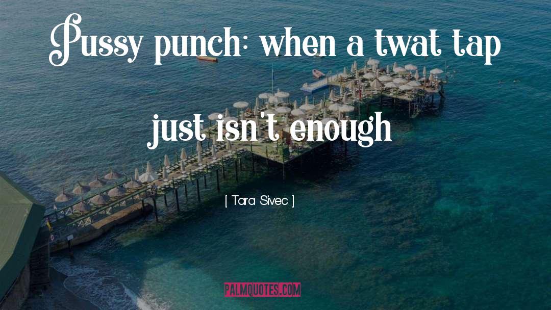 Twat quotes by Tara Sivec