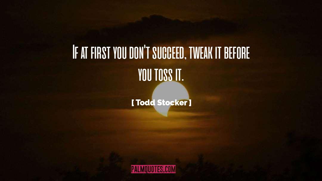 Tweak quotes by Todd Stocker