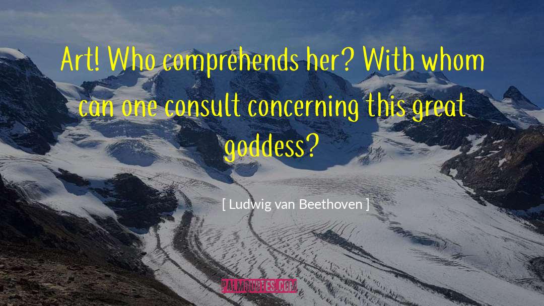 Tweeting Goddess quotes by Ludwig Van Beethoven