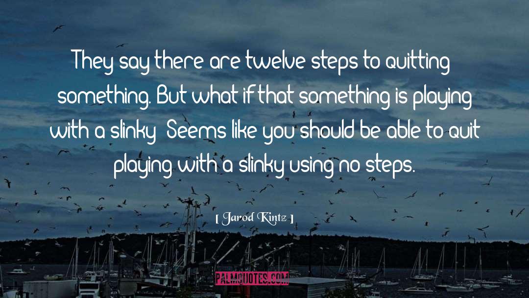 Twelve Steps quotes by Jarod Kintz