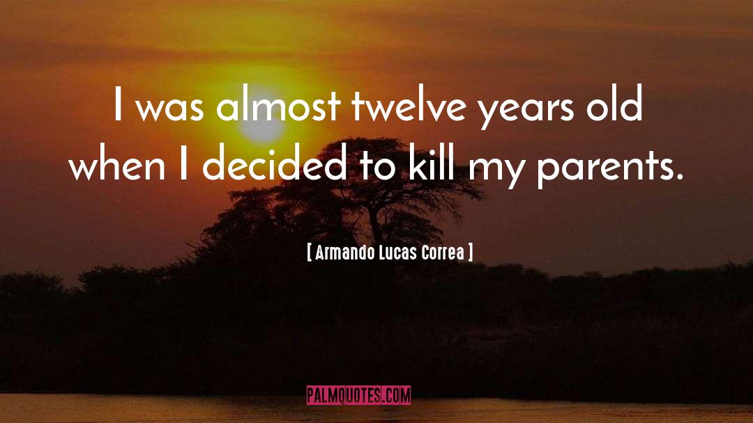 Twelve Years Old quotes by Armando Lucas Correa
