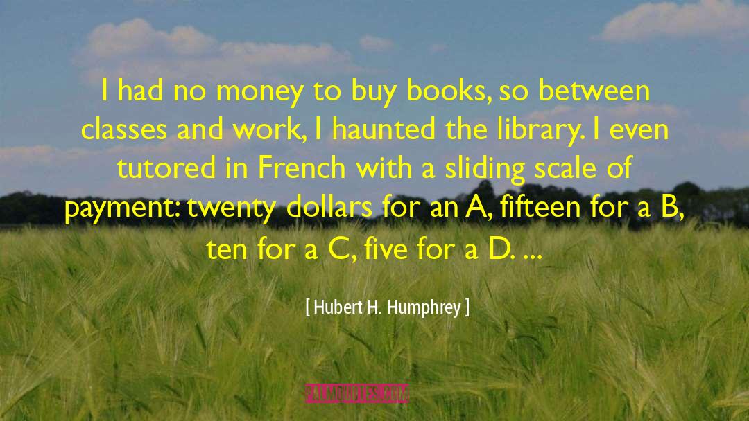 Twenty Dollars quotes by Hubert H. Humphrey