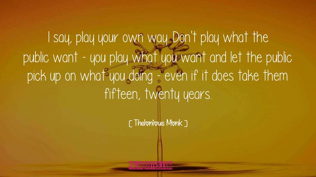 Twenty Fifteen Ten quotes by Thelonious Monk