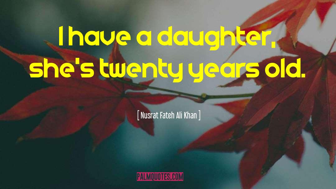 Twenty Years Old quotes by Nusrat Fateh Ali Khan