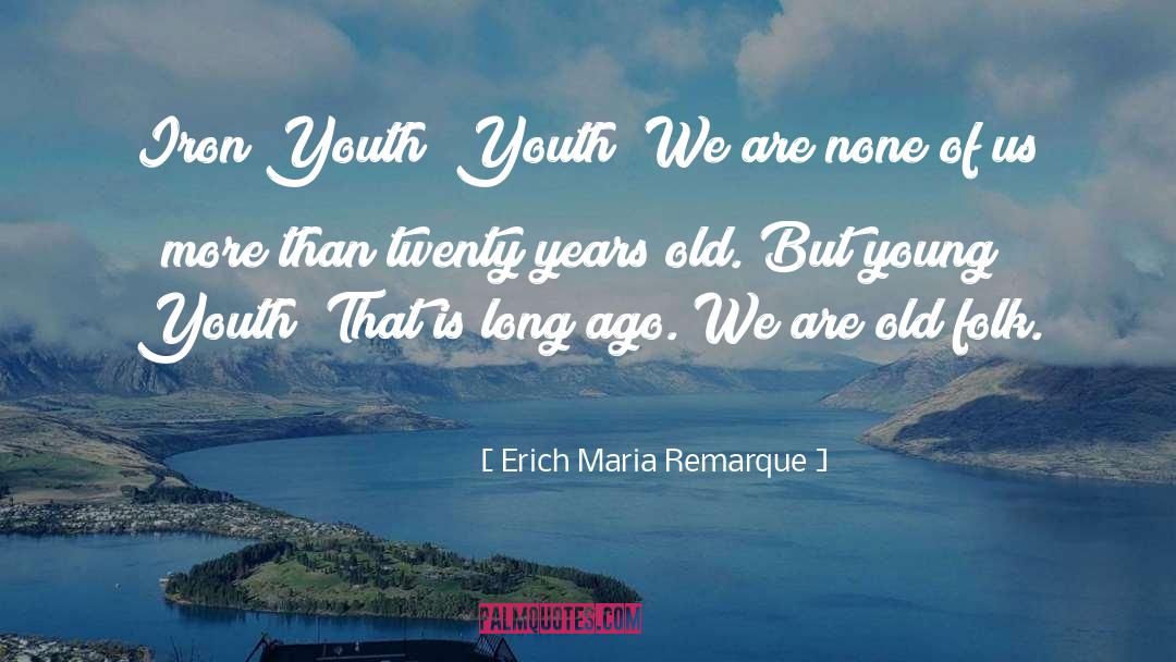 Twenty Years Old quotes by Erich Maria Remarque