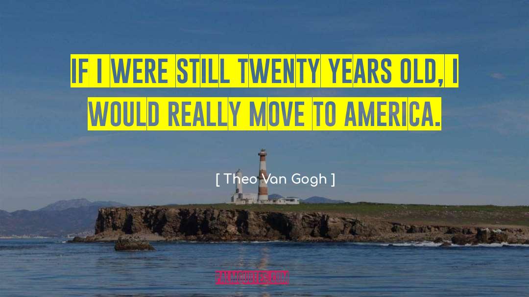 Twenty Years Old quotes by Theo Van Gogh