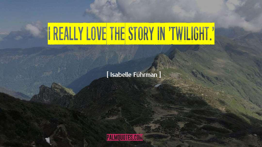 Twilight Movie Love quotes by Isabelle Fuhrman