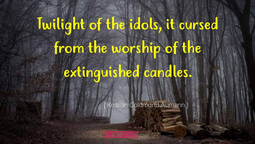 Twilight Of The Idols quotes by Kristian Goldmund Aumann