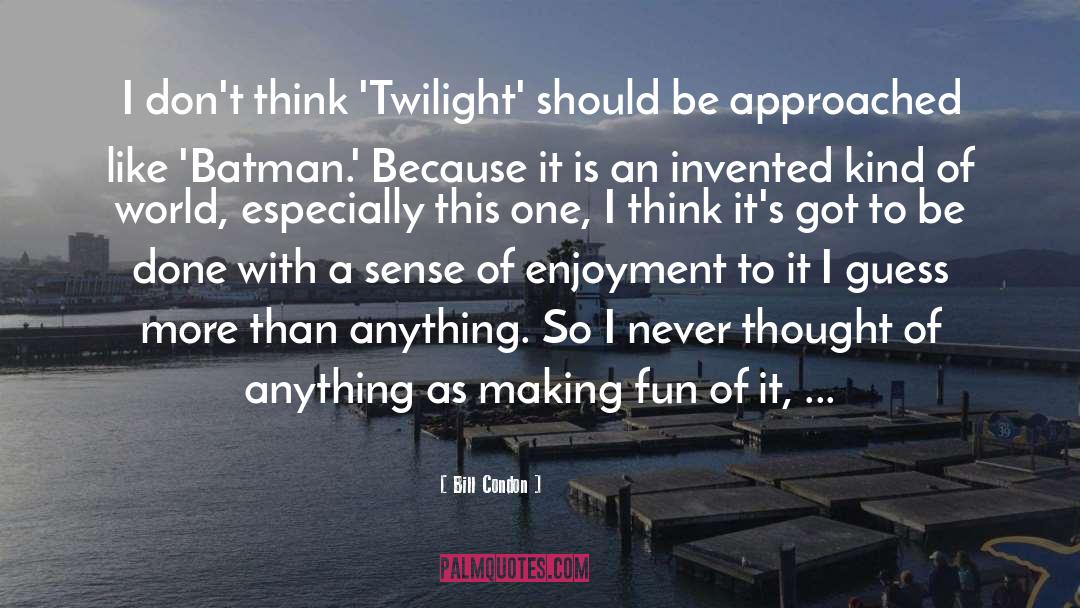 Twilight quotes by Bill Condon