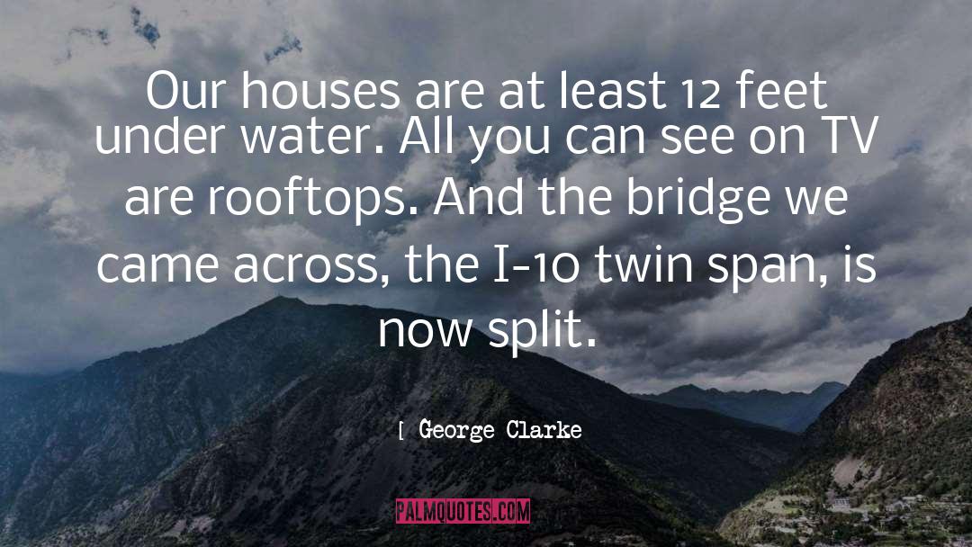 Twin Bridges Series quotes by George Clarke