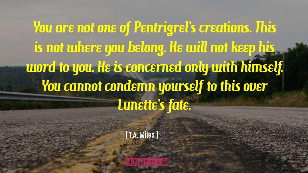 Twist Of Fate quotes by T.A. Miles