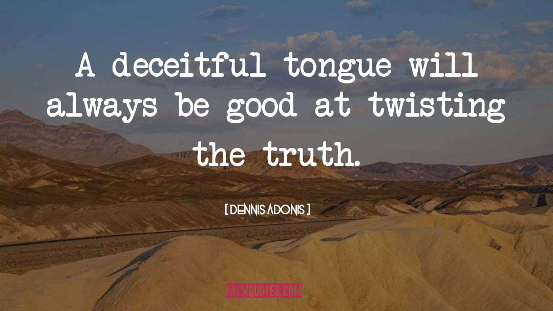 Twisting The Truth quotes by Dennis Adonis