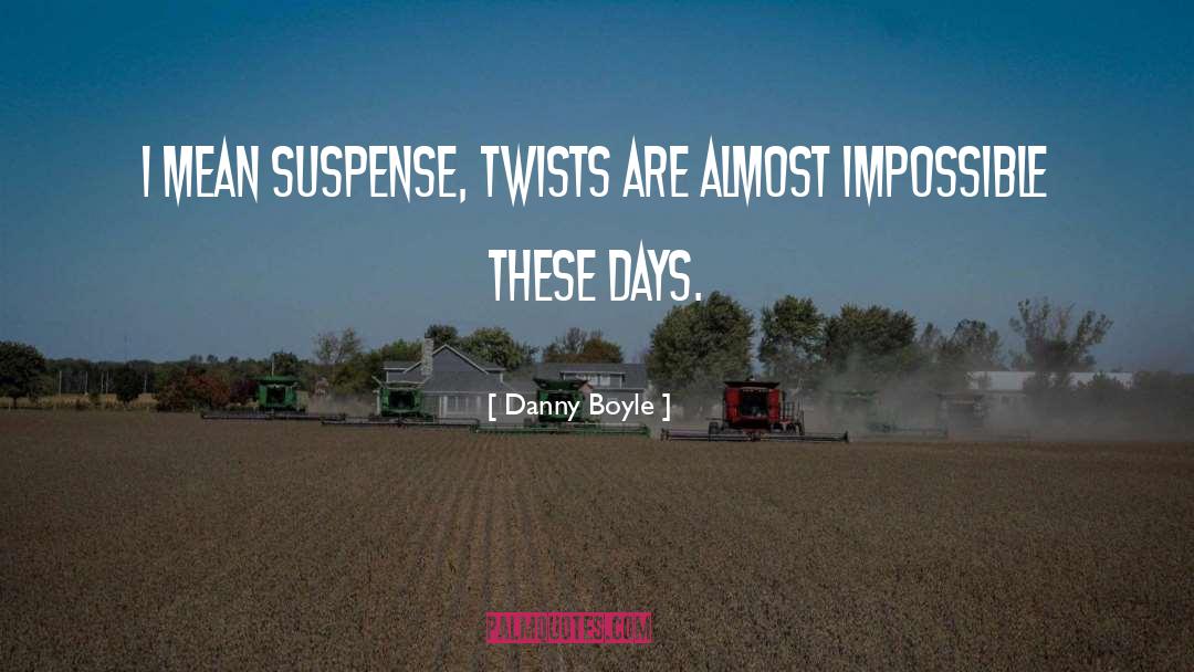 Twists quotes by Danny Boyle