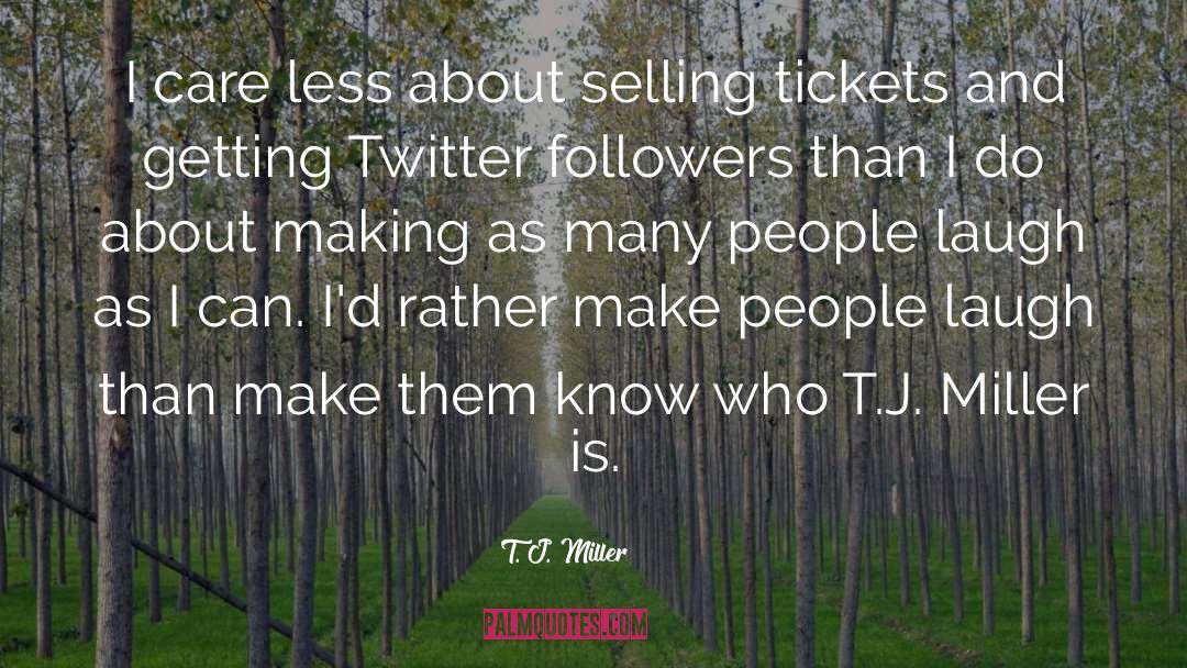 Twitter Followers quotes by T. J. Miller