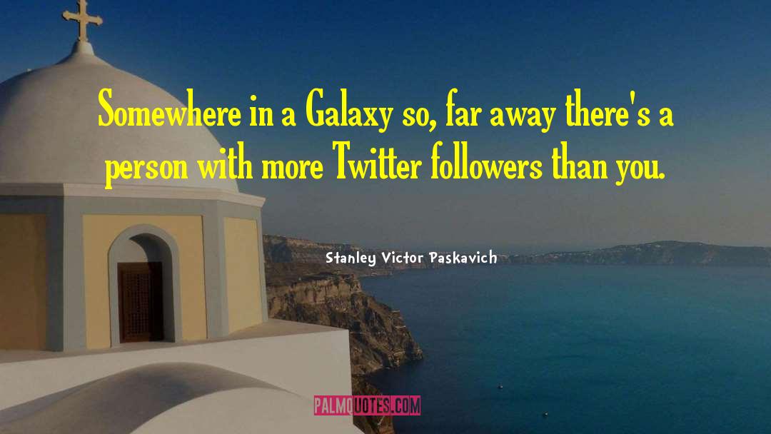 Twitter Followers quotes by Stanley Victor Paskavich
