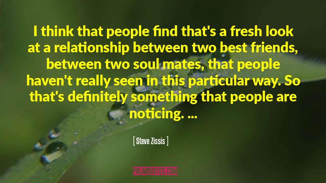 Two Best Friends quotes by Steve Zissis