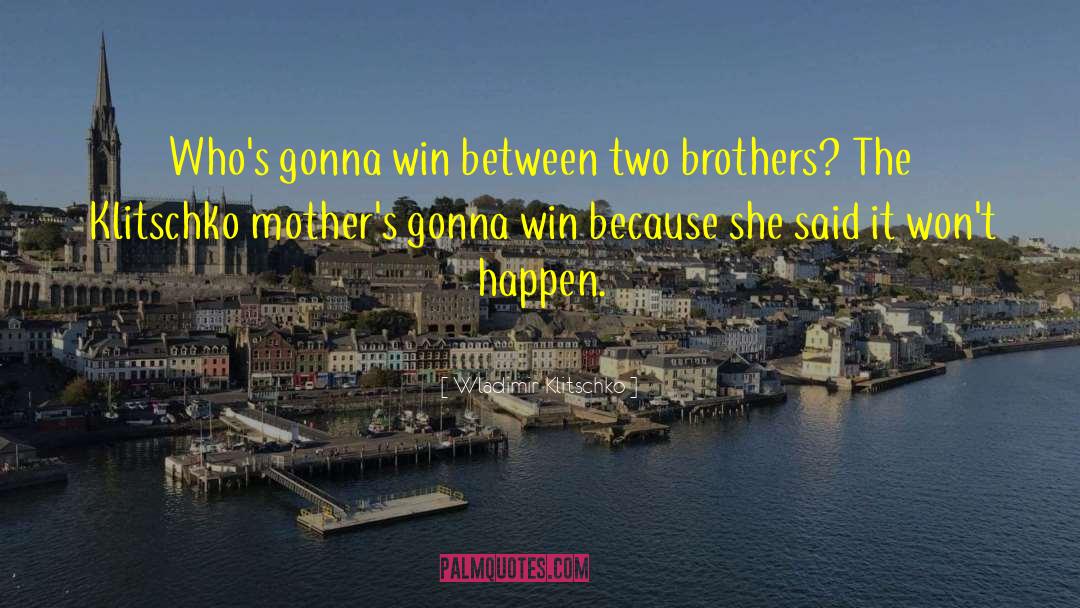 Two Brothers quotes by Wladimir Klitschko