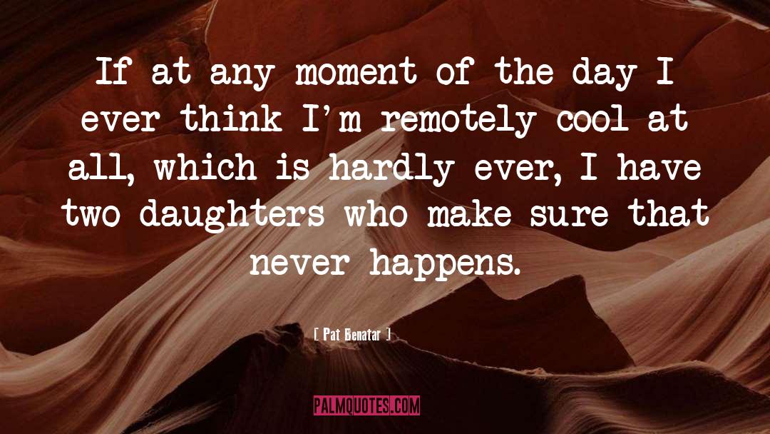 Two Daughters quotes by Pat Benatar
