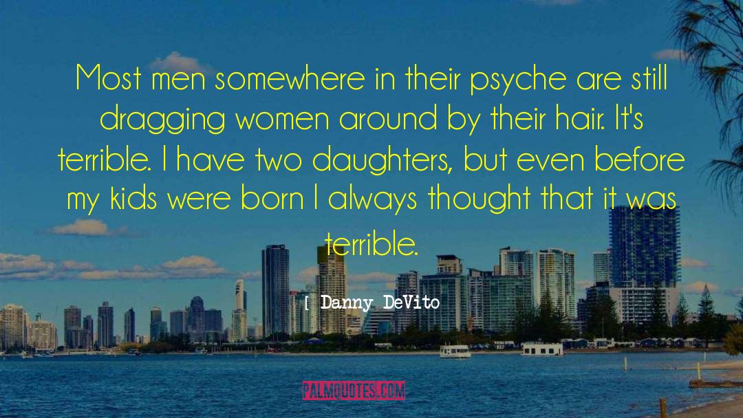 Two Daughters quotes by Danny DeVito