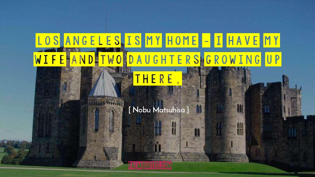Two Daughters quotes by Nobu Matsuhisa