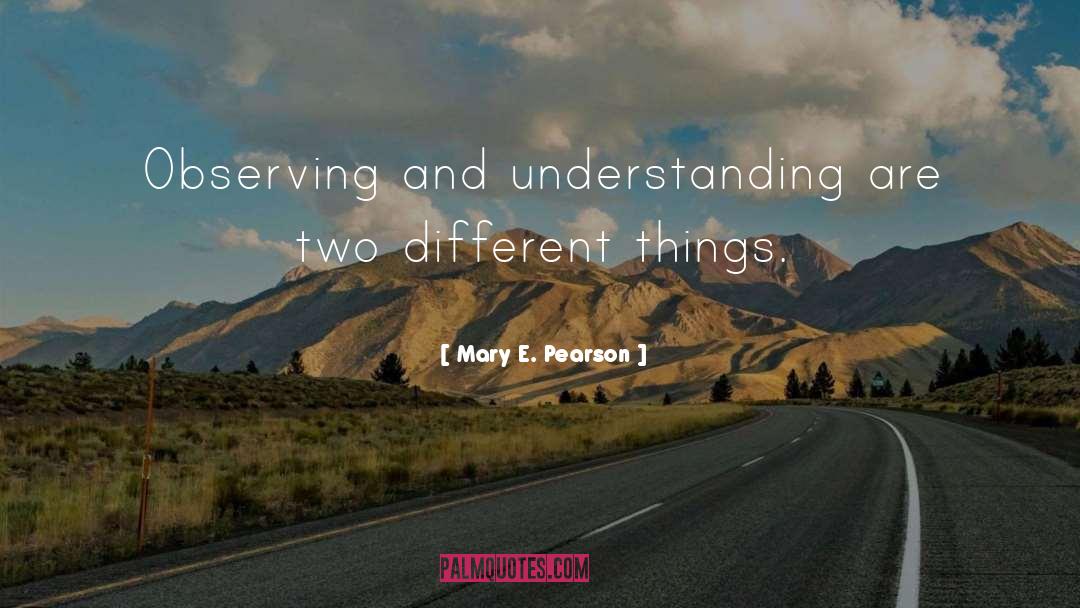 Two Different Things quotes by Mary E. Pearson