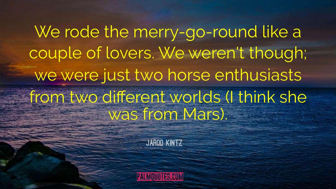 Two Different Worlds quotes by Jarod Kintz