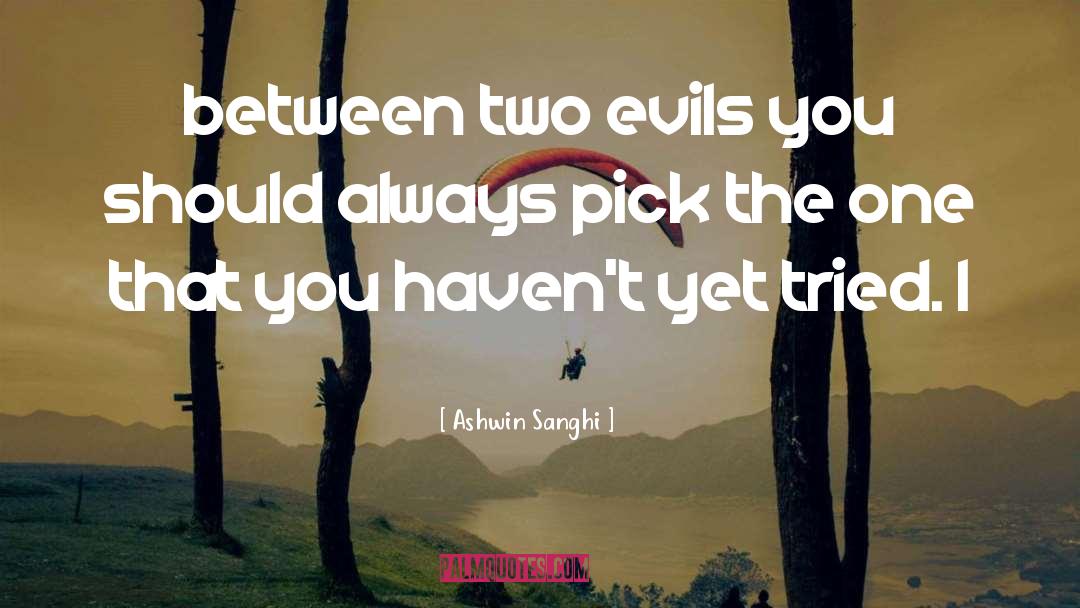 Two Evils quotes by Ashwin Sanghi