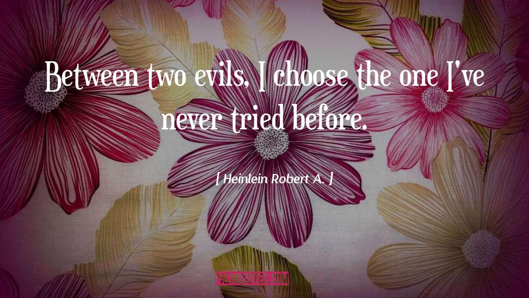 Two Evils quotes by Heinlein Robert A.