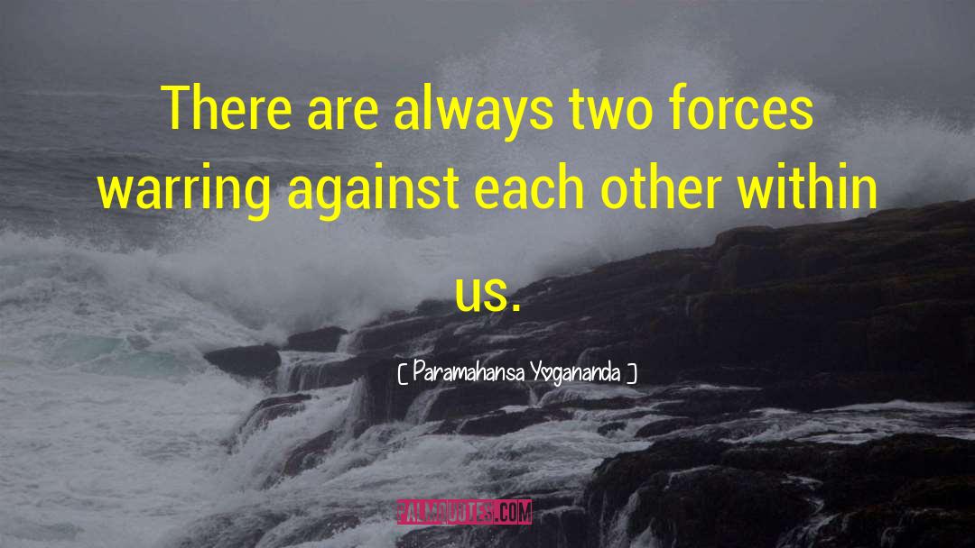 Two Forces quotes by Paramahansa Yogananda
