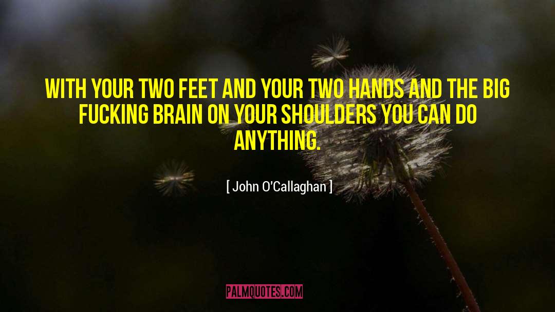 Two Hands quotes by John O'Callaghan