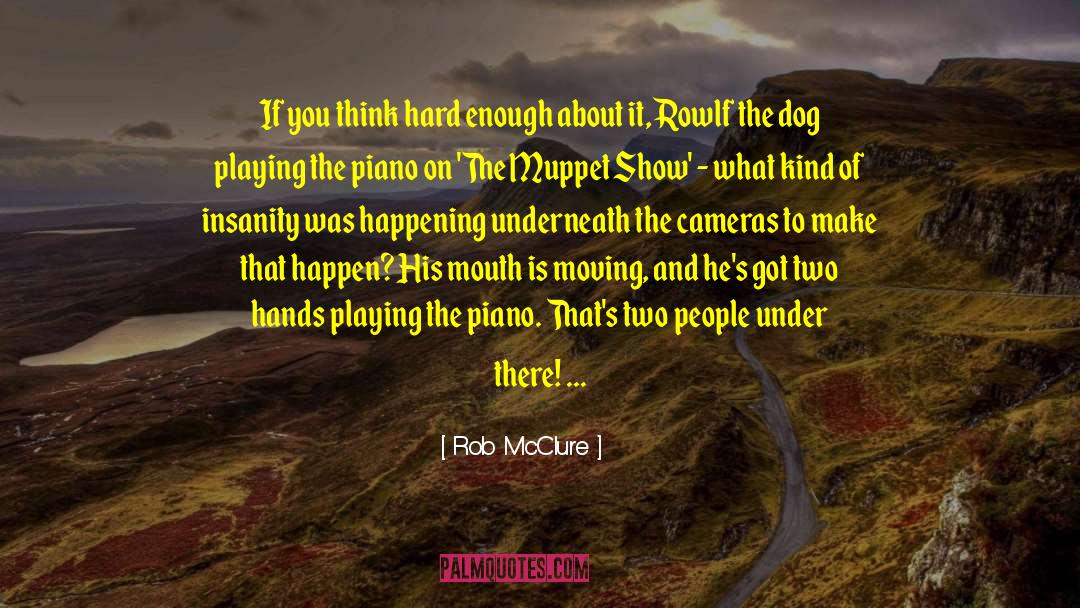 Two Hands quotes by Rob McClure