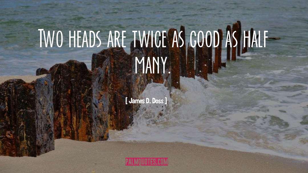 Two Heads quotes by James D. Doss