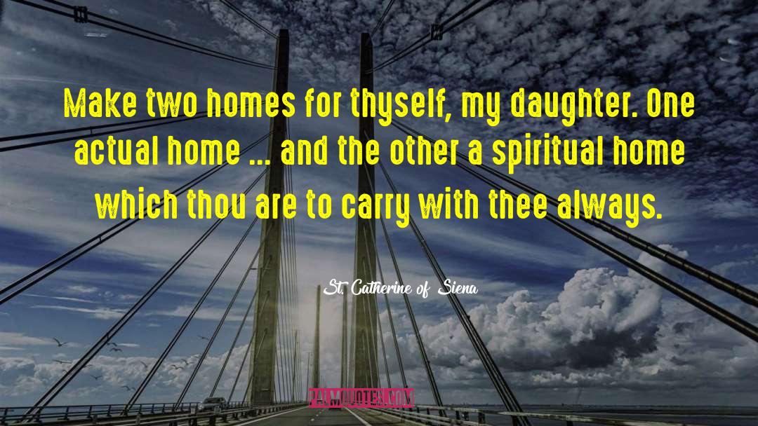 Two Homes quotes by St. Catherine Of Siena